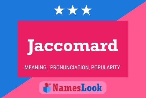 Jaccomard Name Poster