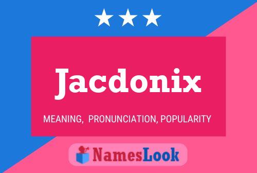 Jacdonix Name Poster