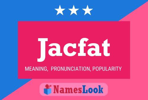 Jacfat Name Poster