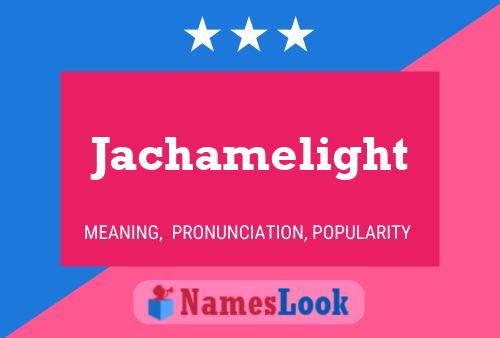 Jachamelight Name Poster