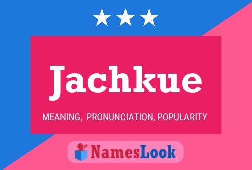 Jachkue Name Poster