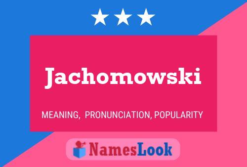 Jachomowski Name Poster