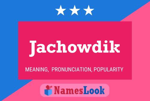 Jachowdik Name Poster