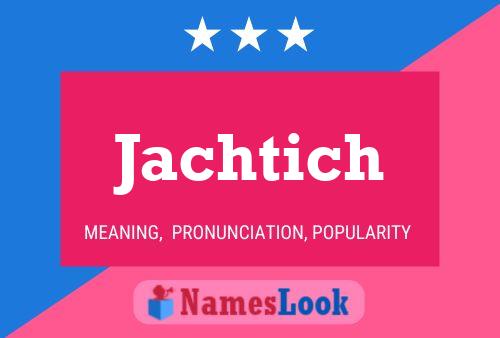 Jachtich Name Poster