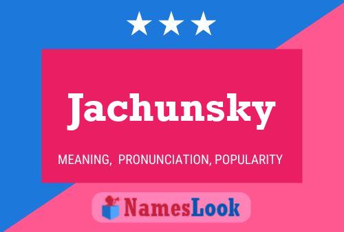 Jachunsky Name Poster