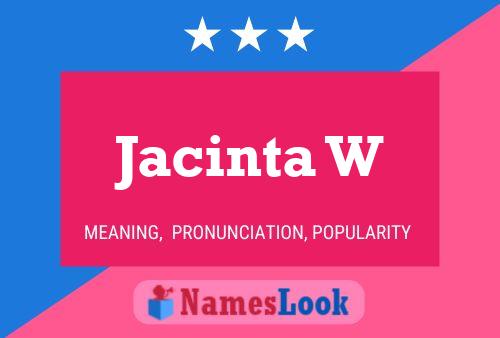 Jacinta W Name Poster