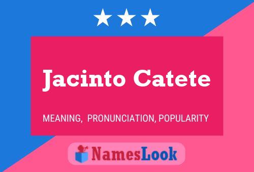 Jacinto Catete Name Poster