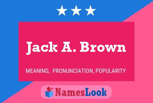 Jack A. Brown Name Poster