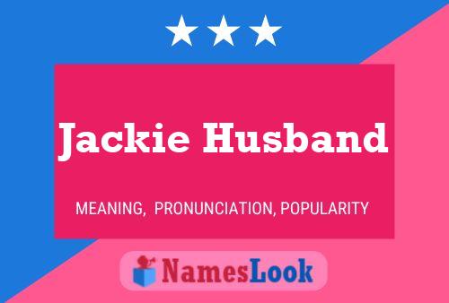 Jackie Husband Name Poster