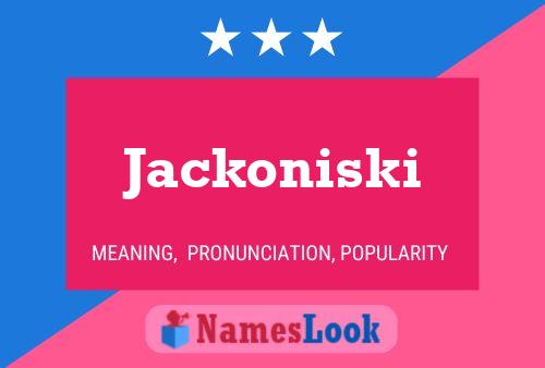 Jackoniski Name Poster