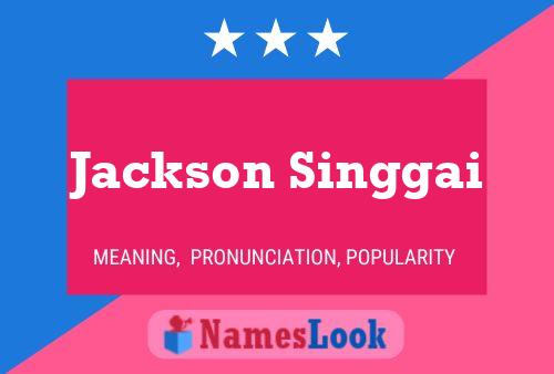 Jackson Singgai Name Poster