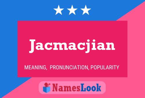 Jacmacjian Name Poster