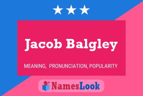 Jacob Balgley Name Poster