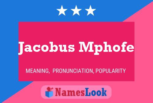 Jacobus Mphofe Name Poster