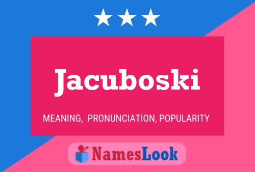 Jacuboski Name Poster