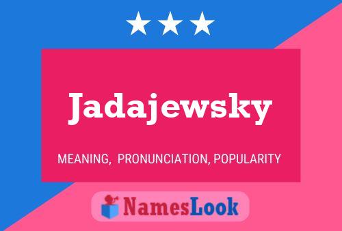 Jadajewsky Name Poster