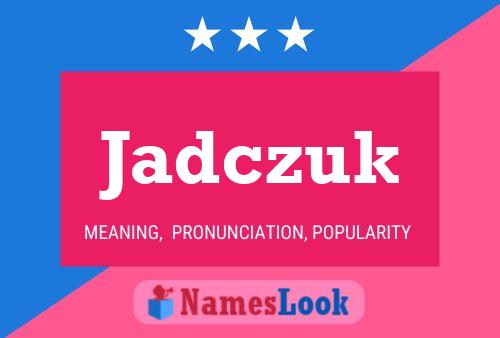 Jadczuk Name Poster