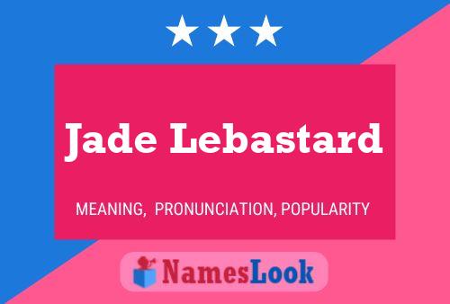 Jade Lebastard Name Poster