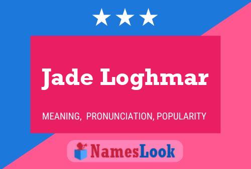 Jade Loghmar Name Poster