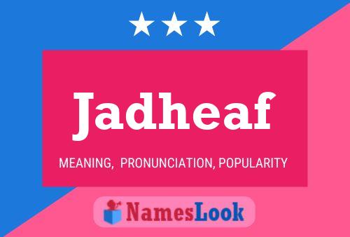 Jadheaf Name Poster