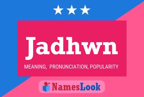 Jadhwn Name Poster