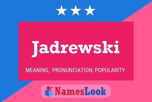 Jadrewski Name Poster