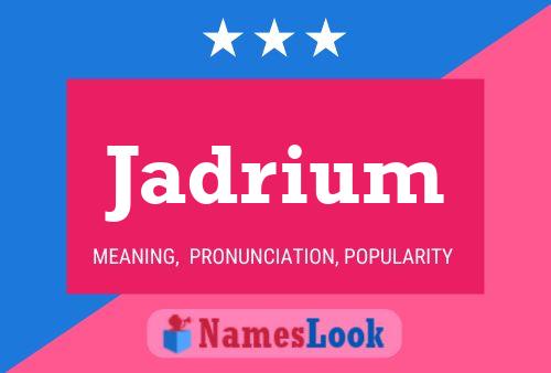 Jadrium Name Poster