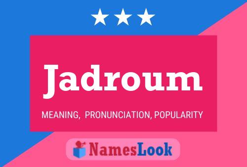 Jadroum Name Poster