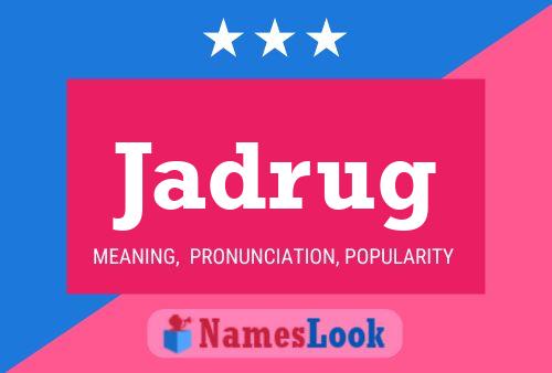 Jadrug Name Poster