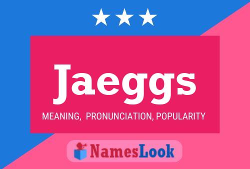 Jaeggs Name Poster