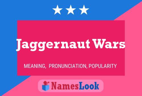 Jaggernaut Wars Name Poster