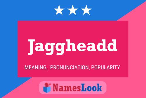 Jaggheadd Name Poster