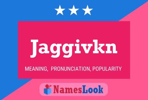 Jaggivkn Name Poster