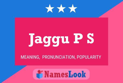 Jaggu P S Name Poster