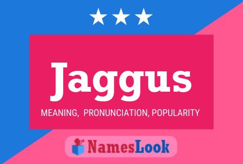 Jaggus Name Poster