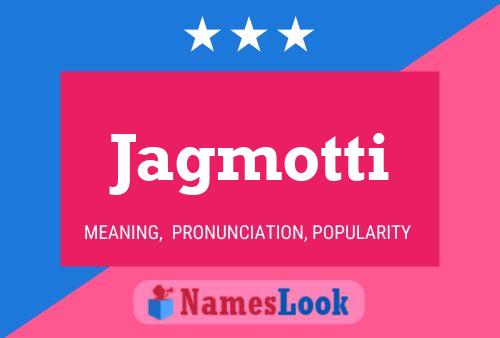 Jagmotti Name Poster