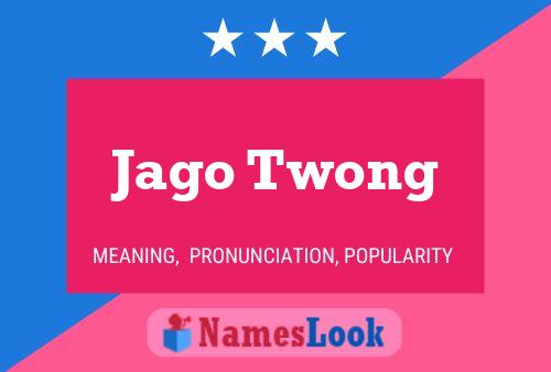 Jago Twong Name Poster