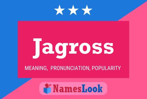 Jagross Name Poster