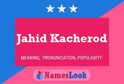 Jahid Kacherod Name Poster