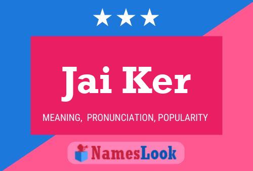 Jai Ker Name Poster