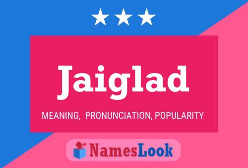 Jaiglad Name Poster