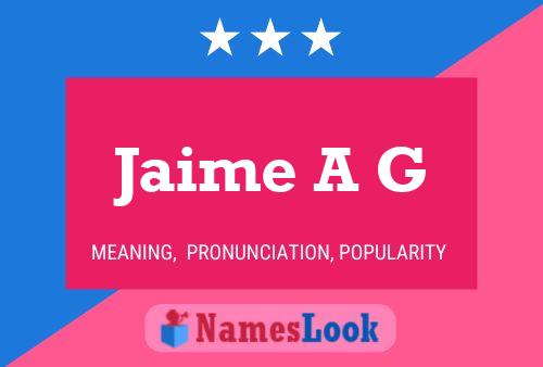 Jaime A G Name Poster