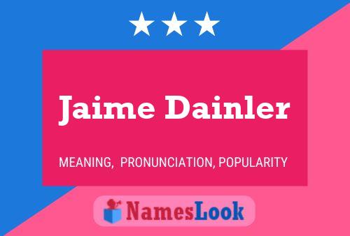 Jaime Dainler Name Poster