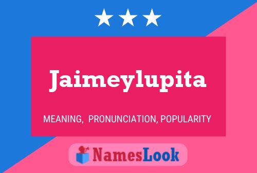 Jaimeylupita Name Poster