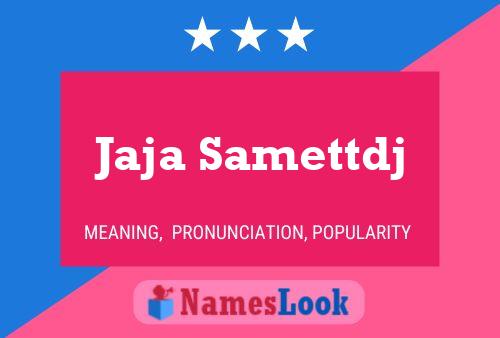 Jaja Samettdj Name Poster