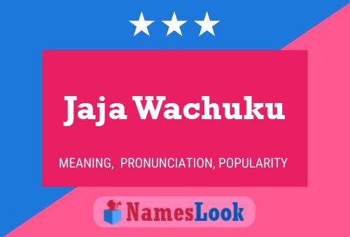 Jaja Wachuku Name Poster