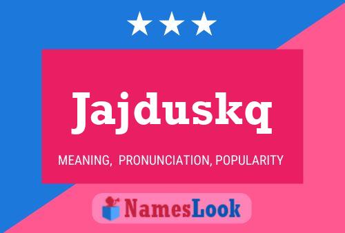 Jajduskq Name Poster