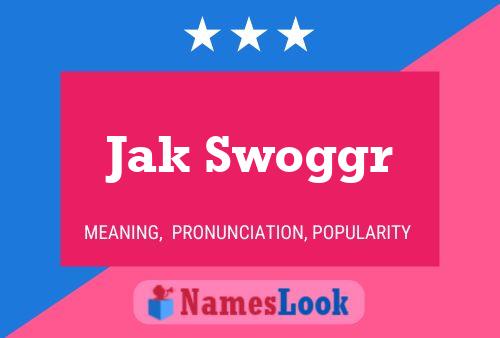 Jak Swoggr Name Poster