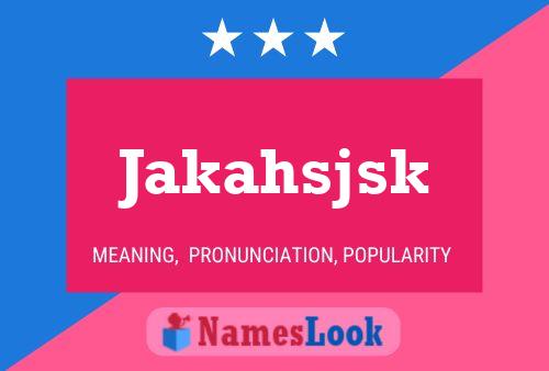 Jakahsjsk Name Poster