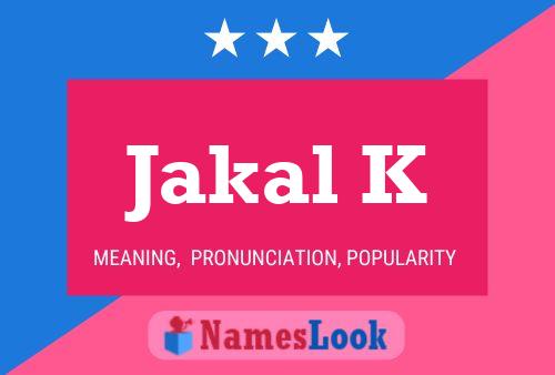 Jakal K Name Poster